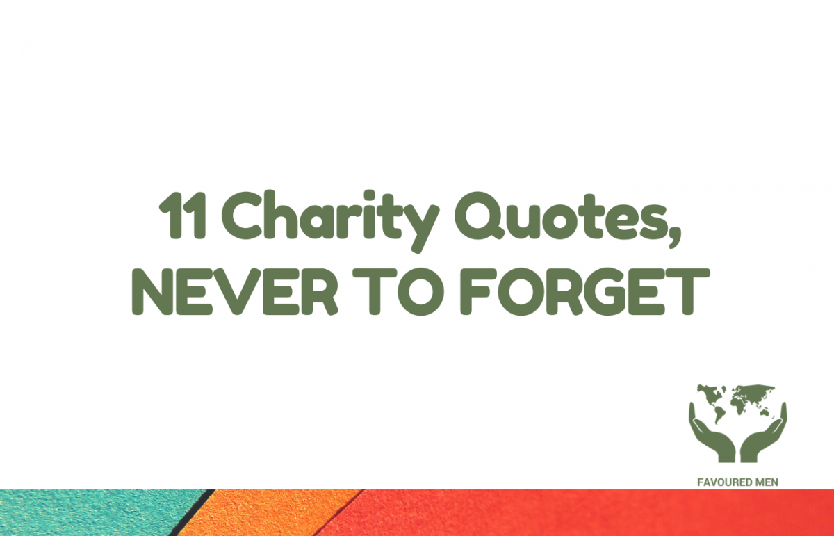 11 Charity Quotes, NEVER TO FORGET _ FavouredMen.org Website Goes LIVE Online website